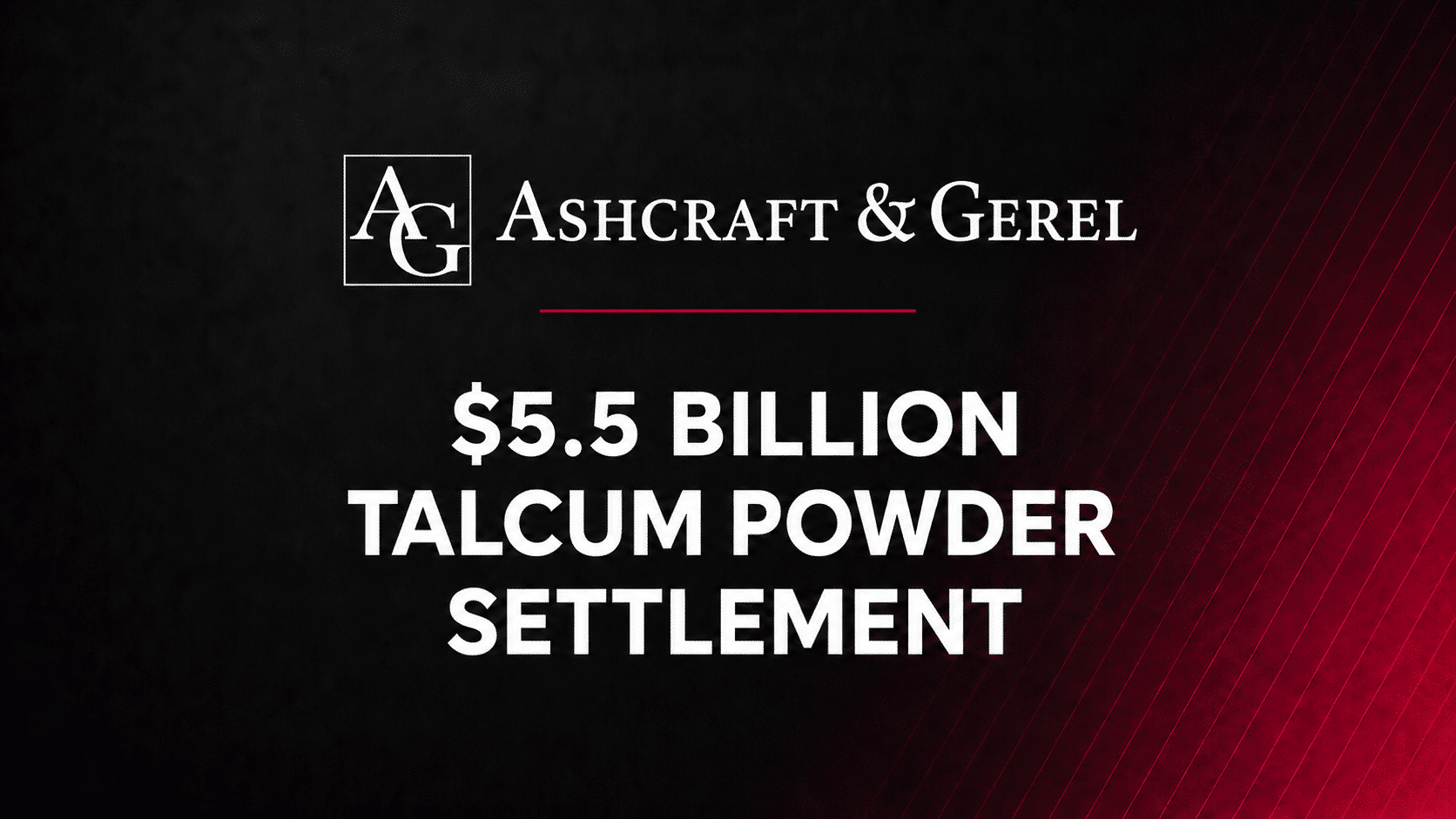 Ashcraft & Gerel graphic announcing "$5.5 Billion Talcum Powder Settlement."